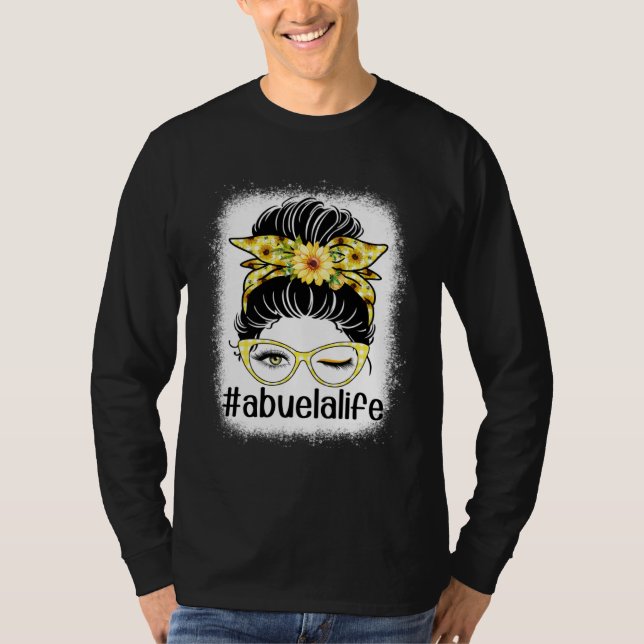 Sunflower Abuela Life Messy Bun Bleaches Mother s  T-Shirt (Front)