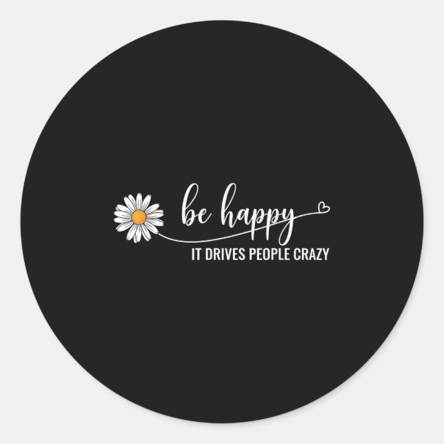 Sunflower Be Happy It Drives People Crazy Mental H Classic Round Sticker (Front)