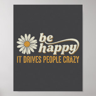Sunflower Be Happy It Drives People Crazy Mental H Poster