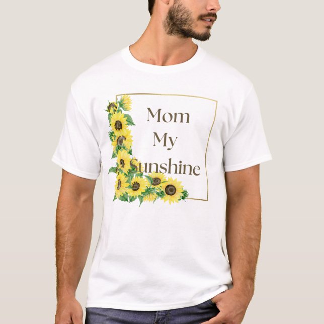 Sunflower border and the words "Mom, My Sunshine" T-Shirt (Front)