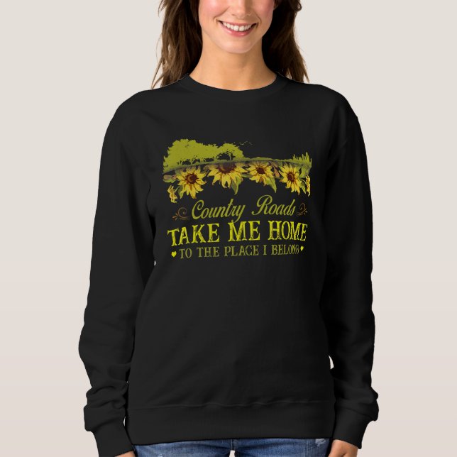 Sunflower Country Roads Take Me Home Farmer Sweatshirt (Front)