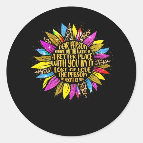 Sunflower Dear Person Behind Me The World Is A Bet Classic Round Sticker