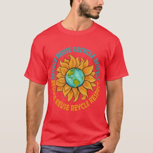 Sunflower Earth Day Reduce Reuse Recycle Earth Day T_Shirt