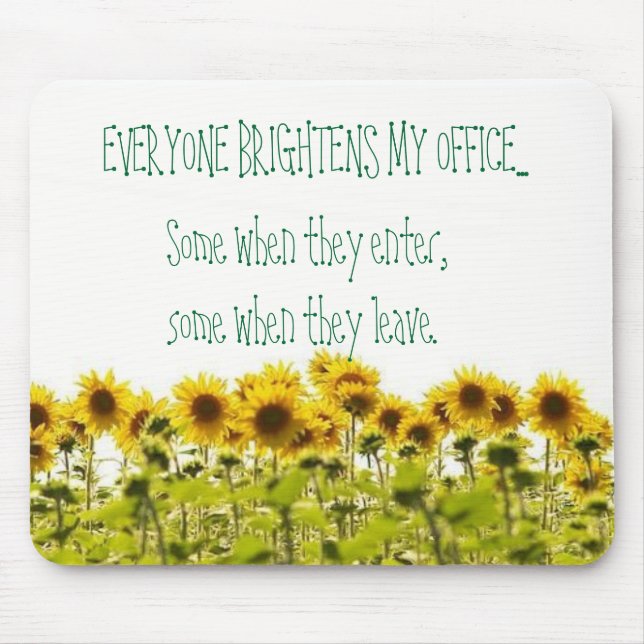 sunflower, EVERYONE BRIGHTENS MY OFFICE..., Som... Mouse Pad (Front)