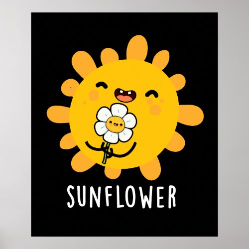 Sunflower Funny Sun And Flower Pun Dark BG Poster