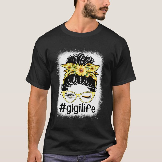 Sunflower Gigi Life Messy Bun Bleaches Mother s Da T-Shirt (Front)