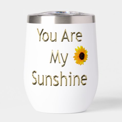 Sunflower Gold You Are My Sunshine  Thermal Wine Tumbler