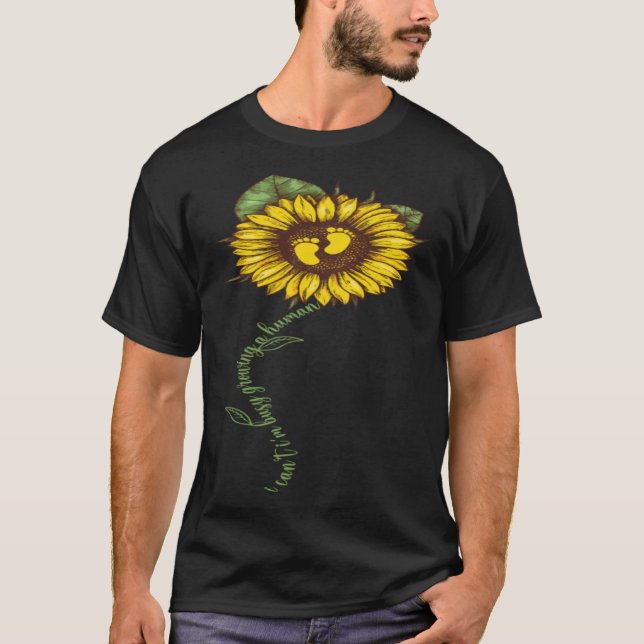 Sunflower I Cant Im Busy Growing a Human Funny Mot T-Shirt (Front)