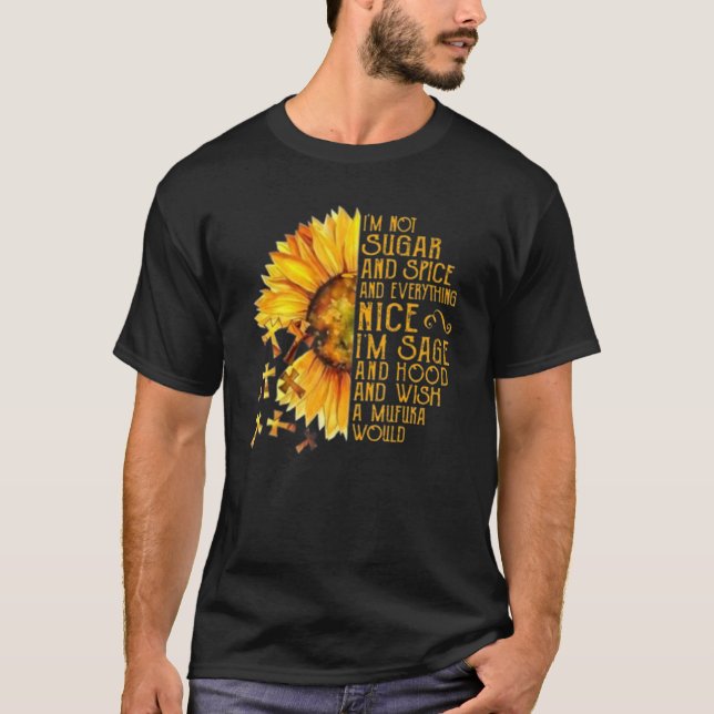Sunflower I'm Not Sugar And Spice And Everything N T-Shirt (Front)