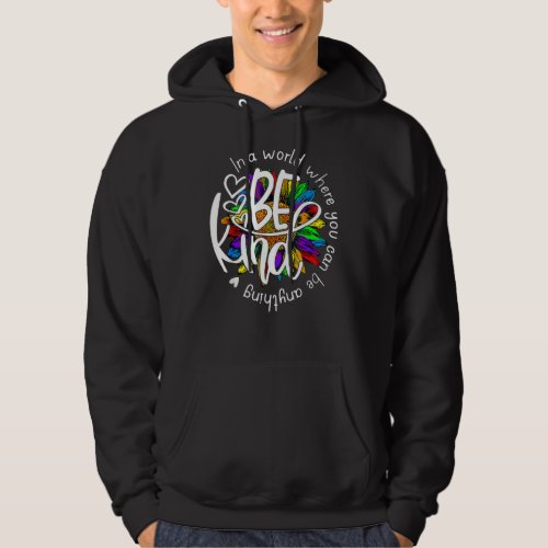 Sunflower In A World Where You Can Be Anything Be  Hoodie