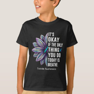 Sunflower Its Okay If The Only Thing You Do Today  T-Shirt