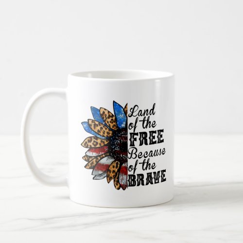 Sunflower Land of the Free Because of the Brave  Coffee Mug