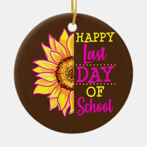 Sunflower Last Day of School Teacher Gift End Ceramic Ornament