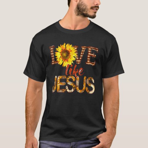 Sunflower Love Like Jesus Bible Verse Christian Re T_Shirt