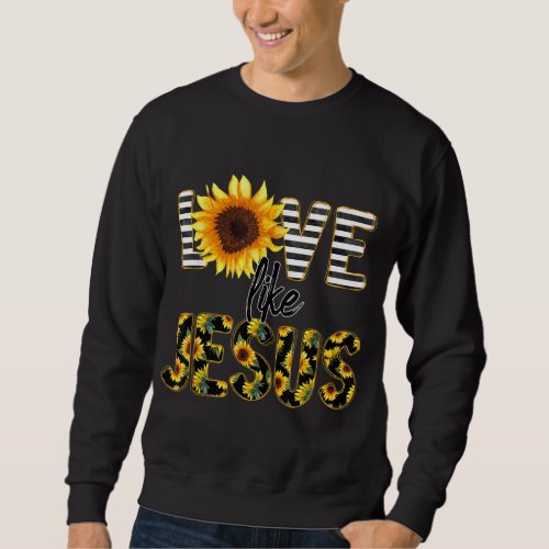 Sunflower Love Like Jesus Sweatshirt