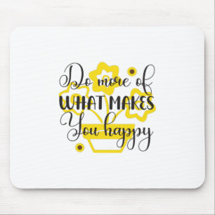 Sunflower Lover Do More Of What Makes You Happy Mouse Pad