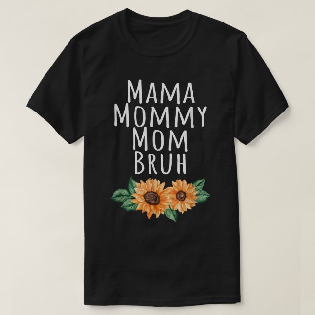 Sunflower Mama Mommy Mom Bruh Quote Funny Mothers  T-Shirt (Design Front)