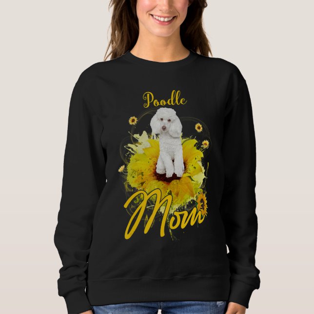 Sunflower Poodle Mom Dog  Mother's Sweatshirt (Front)