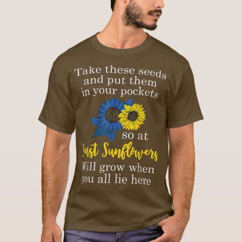 Sunflower Put These Seeds In Your Pockets Support  T_Shirt