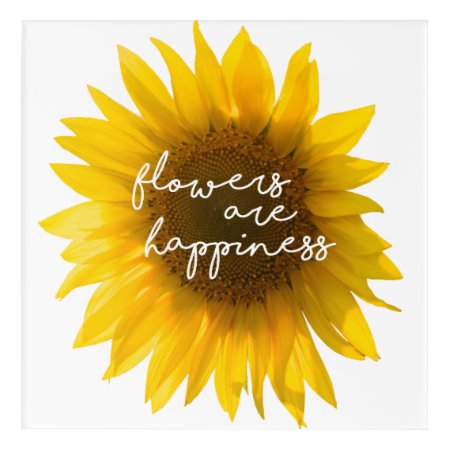 Sunflower Quote "flowers Are Happiness" Acrylic Print