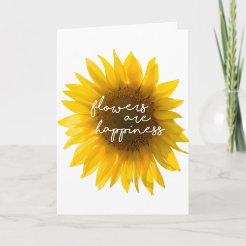 Sunflower quote flowers are happiness card