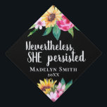 Sunflower Quote Graduation Cap Topper<br><div class="desc">This elegant and trendy graduation cap topper features the quote "Nevertheless, she persisted" in white calligraphy adorned with bright pink flowers and sunflowers. You may also add the graduate's name, high school or college along with the graduation year. It is completely customizable if you would like to add your own...</div>