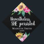 Sunflower Quote Graduation Cap Topper<br><div class="desc">This elegant and trendy graduation cap topper features the quote "Nevertheless, she persisted" in white calligraphy adorned with bright pink flowers and sunflowers. You may also add the graduate's name, high school or college along with the graduation year. It is completely customizable if you would like to add your own...</div>