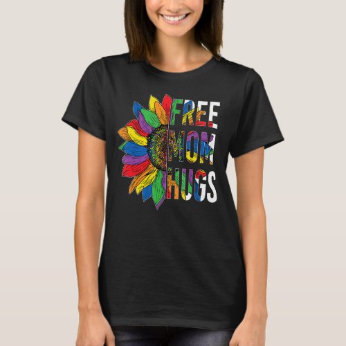 Sunflower Rainbow Free Mom Hugs Lgbt Lgbtq Pride M T_Shirt