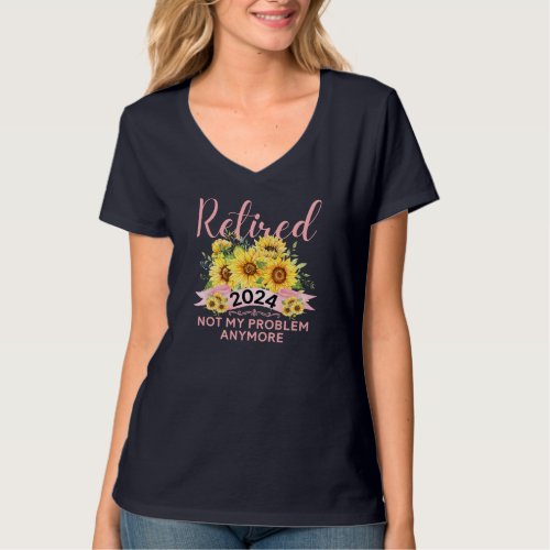 Sunflower Retired 2024 Not My Problem Anymore Mom T_Shirt