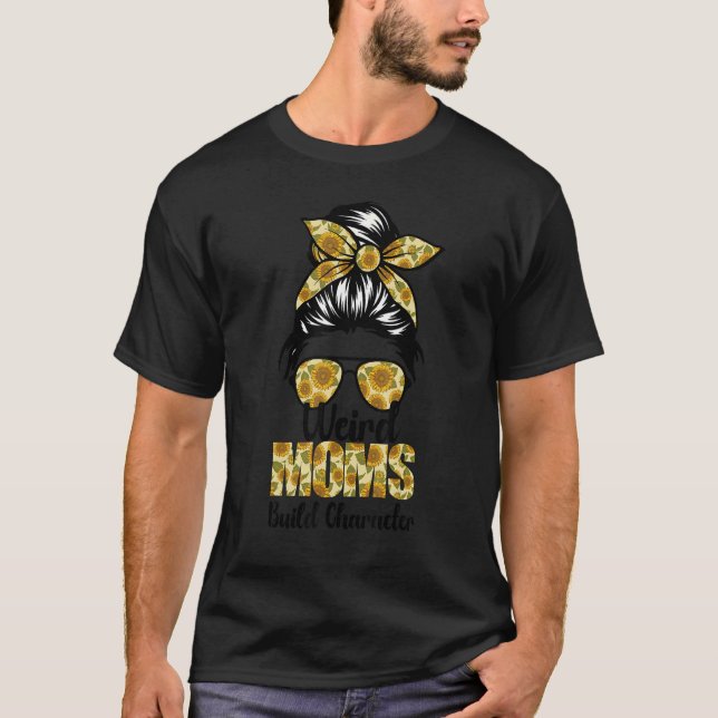 Sunflower Seamless Messy Bun Hair Weird Moms Build T-Shirt (Front)