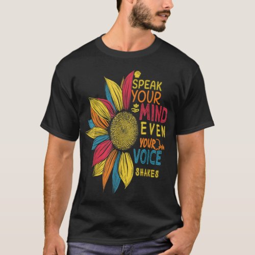 Sunflower Speak Your Mind Even If Your Voice Shake T_Shirt
