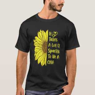 Sunflower Takes A Lot Of Sparkle To Be A Cna Humor T-Shirt
