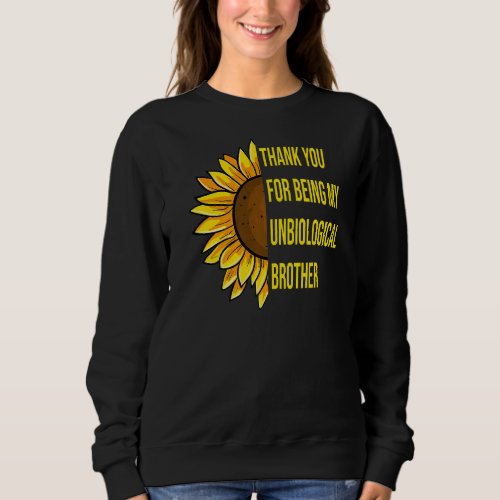 Sunflower Thank You For Being My Unbiological Brot Sweatshirt