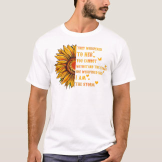 Sunflower They Whispered To Her You Can't Stand T-Shirt