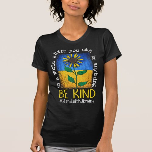 Sunflower Ukrainian Flag Be Kind Stand With Ukrain T_Shirt