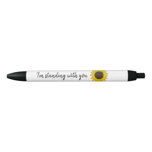 Sunflower with Im Standing with You Quote Black Ink Pen