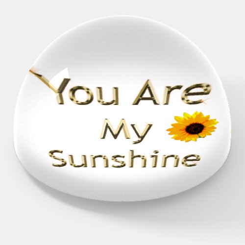 Sunflower With You Are My Sunshine Paperweight