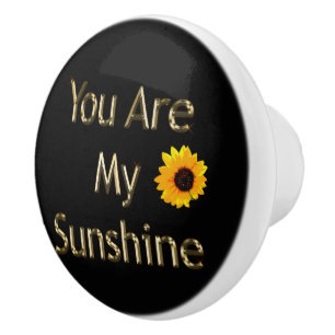 Sunflower You Are My Sunshine, Ceramic Knob