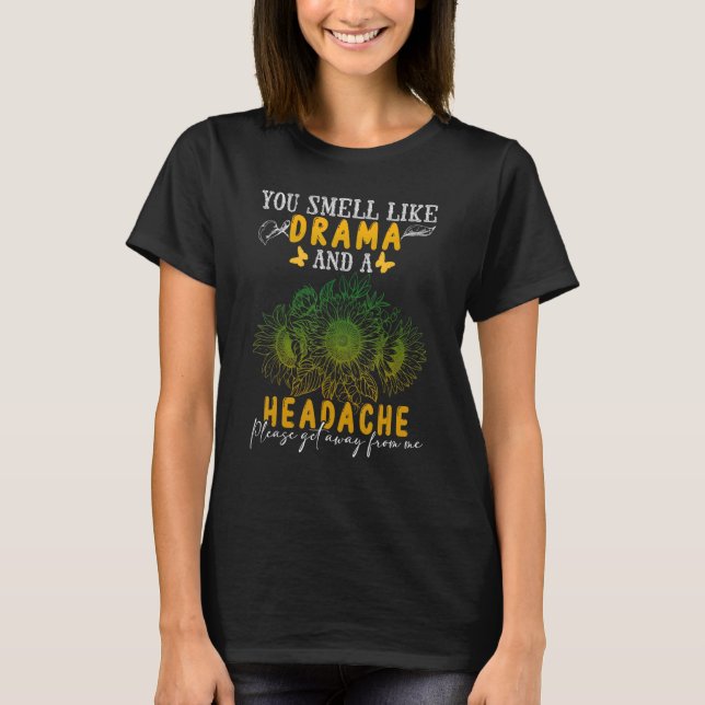 Sunflower You Smell Like Drama And A Headache T-Shirt (Front)