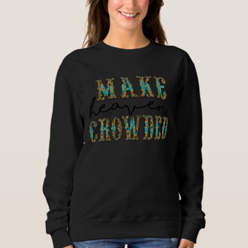 Sunflowers Turquoise Make Heaven Crowded Christian Sweatshirt