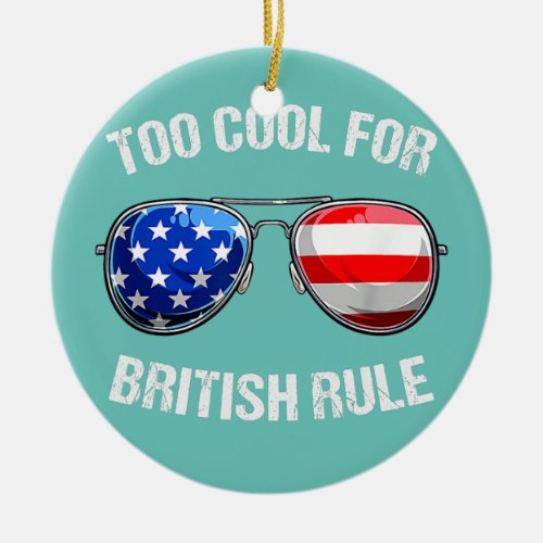 Sunglasses USA Flag Too Cool For British Rule 4th Ceramic Ornament