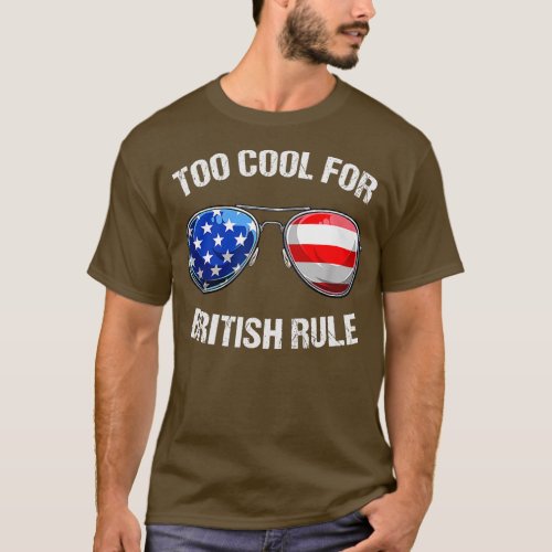 Sunglasses USA Flag Too Cool For British Rule 4th T_Shirt