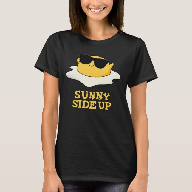 Sunny Side Up Funny Fried Egg Pun Dark BG T-Shirt (Front)