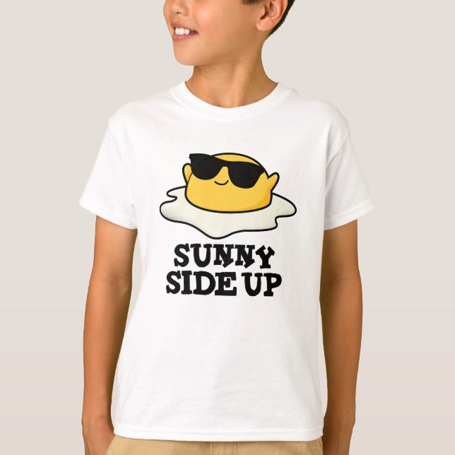 Sunny Side Up Funny Fried Egg Pun  T-Shirt (Front)