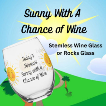 Sunny With A Chance Of  Wine Glass Or Rocks Glass by CatsEyeViewGifts at Zazzle