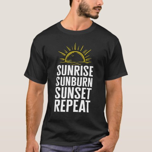 Sunrise Sunburn Sunset Repeat Beach Summer Vacatio T_Shirt