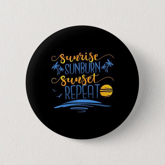 Sunrise Sunburn Sunset Repeat  Button (Front)