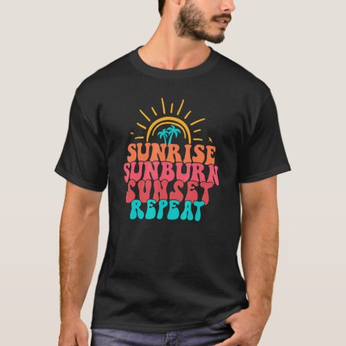 Sunrise Sunburn Sunset Repeat Hawaii Beach Summer  T_Shirt