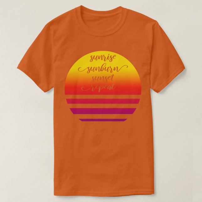 Sunrise Sunburn Sunset Repeat II T-Shirt (Design Front)
