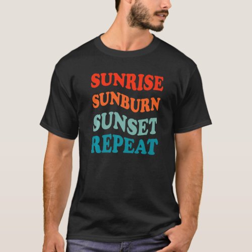 Sunrise Sunburn Sunset Repeat Sand Surf Summer Vac T_Shirt